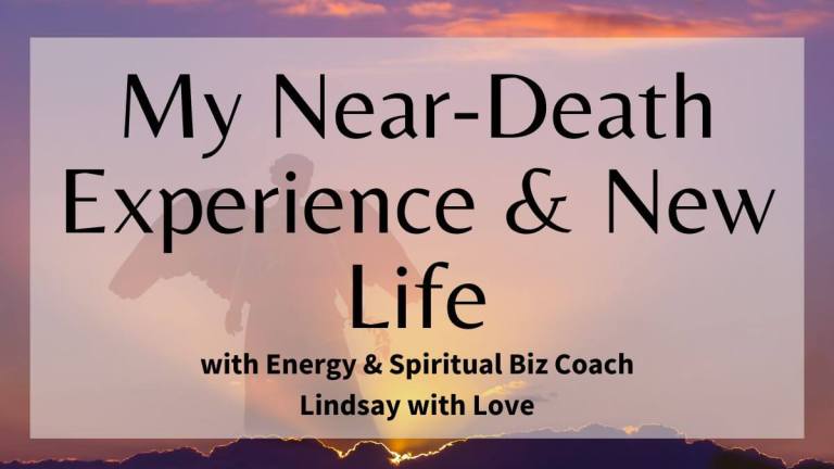 My Near-Death Experience & New Life